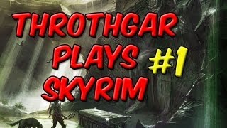 Throthgar Plays Skyrim 1 [upl. by Adnilec584]