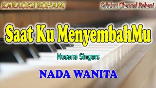 SAAT KU MENYEMBAHMU ll KARAOKE ROHANI ll HOSANA SINGERS ll NADA WANITA DDO [upl. by Minsk]