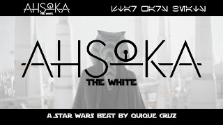 Ahsoka The White  A Star Wars Beat by Quique Cruz [upl. by Shear124]