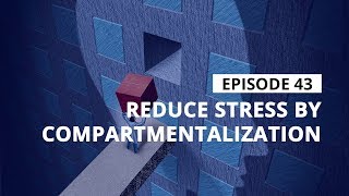 Stress Management Tips Reduce Stress By Compartmentalization [upl. by Itoc]