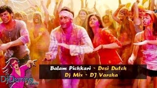 Balam Pichkari  Desi Dutch Mix  DJ Varsha  Yeh Jawaani Hai Deewani  DjDuniya com [upl. by Blinnie]