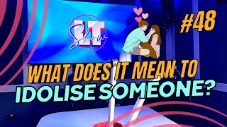 What Does It Mean To Idolise Someone  Love Talk Show  Ep 48  LTS [upl. by Sidhu259]