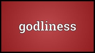 Godliness Meaning [upl. by Akierdna]