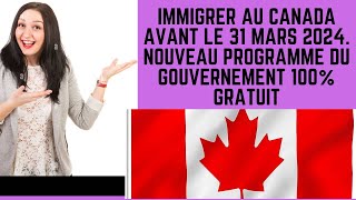 IMMIGRER AU CANADA AVANT 31 MARS 2024 NOUVEAU PROGRAMME [upl. by Neeron287]