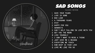 Slowed Sad Songs 𝙨𝙡𝙤𝙬𝙚𝙙  𝙧𝙚𝙫𝙚𝙧𝙗  Sad love songs that make you cry for a broken heart heartbreak [upl. by Cly]