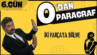 İki Parçaya Bölme  0dan Paragraf  6GÜN [upl. by Loeb]