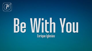 Enrique Iglesias  Be With You Lyrics [upl. by Nidnal]