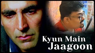 Kyun Main Jaagoon  Akshay Kumar  SKB Music [upl. by Ahsial]