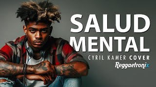 Salud Mental  Cyril Kamer Reggaetón Cover [upl. by Schaaff580]