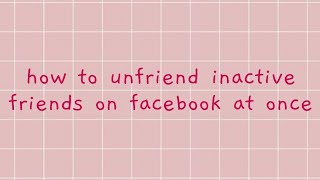 how to unfriend inactive friends on facebook at once [upl. by Enileqcaj]