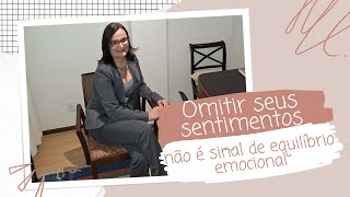 Omitir seus sentimentos não é sinal de equilíbrio emocional [upl. by Eeimaj820]