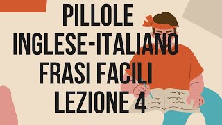 PILLOLE INGLESEITALIANO 💬 FRASI FACILI 📚 LEZIONE 4 [upl. by Cestar]