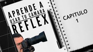 APRENDE A USAR TU CÁMARA REFLEX  CAP 1 [upl. by Kellsie643]