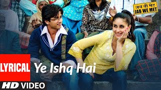 Lyrical Yeh Ishq Hai  Jab We Met  Kareena Kapoor Shahid Kapoor  Pritam  Shreya Ghoshal [upl. by Benedict]