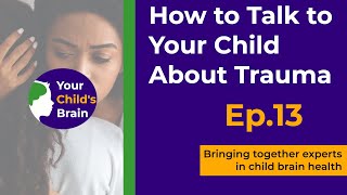 How to Talk to Your Child About Trauma  Your Childs Brain [upl. by Nywroc303]