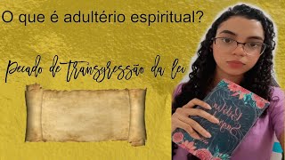 ADULTÉRIO ESPIRITUAL PECADO QUE TRANSGRIDE A LEI [upl. by Rozalin377]