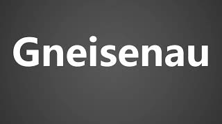 How To Pronounce Gneisenau [upl. by Christiansen698]