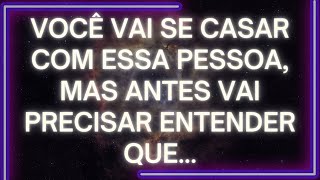 MENSAGEM dos Anjos Você VAI SE CASAR Com Essa Pessoa Mas Antes VAI PRECISAR ENTENDER QUE [upl. by Aknahs]