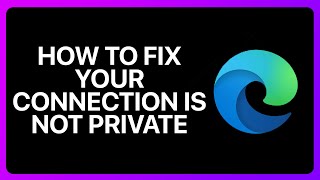 How To Fix Your Connection Is Not Private Microsoft Edge Tutorial [upl. by Ange]