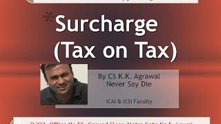 Surcharge is tax on tax Taxation lecture for CA CMA and CS [upl. by Ydnarb]