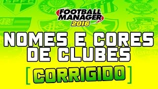 FM 2016  Nomes e cores de Clubes Brasileiros  CORRIGIDO [upl. by Aiuqenehs]