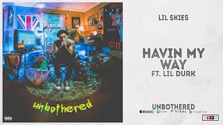 Lil Skies  quotHavin My Wayquot Ft Lil Durk Unbothered [upl. by Sayer]