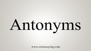 How To Say Antonyms [upl. by Boyce]