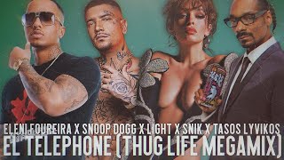 EL TELEPHONE THUG LIFE MEGAMIX  Eleni Foureira Snoop Dogg Light Snik Σταύρος Λιβυκός [upl. by Swords81]