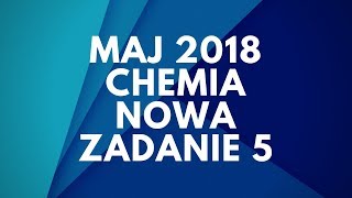 Matura Chemia  Maj 2018  Nowa podstawa  Zadanie 5 [upl. by Rugen93]