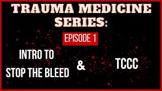 Intro to Stop the Bleed amp TCCC  TRAUMA MEDICINE SERIES  Episode 1 [upl. by Zaragoza805]