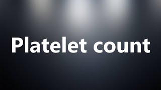 Platelet count  Medical Definition and Pronunciation [upl. by Sinegold741]