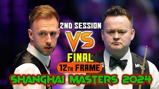 12th FRAME OF FINAL OF SHANGHAI MASTERS 2024 BETWEEN SHAUN MURPHY VS JUDD TRUMP [upl. by Alemak]