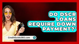 Do DSCR Loans Require Down Payment  CreditGuide360com [upl. by Annavoig]