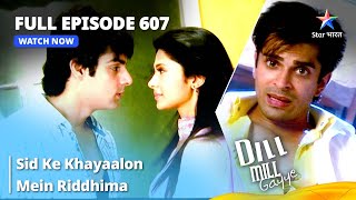 Full Episode 607  Dill Mill Gayye  Sid Ke Khayaalon Mein Riddhima  दिल मिल गए  starbharat [upl. by Gale452]