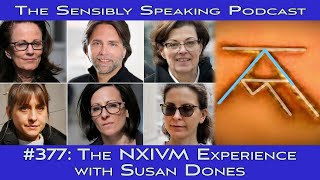 Sensibly Speaking Podcast 377 The NXIVM Experience with Susan Dones [upl. by Ramunni]