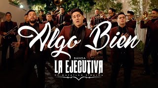 Banda La Ejecutiva  Algo Bien Video Oficial [upl. by Analihp8]