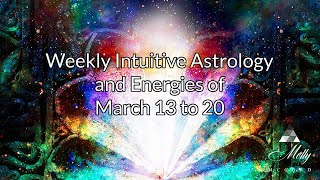 Weekly Intuitive Astrology and Energies of March 13 to 20  Pisces Influences Aries Equinox Portal [upl. by Lesli880]