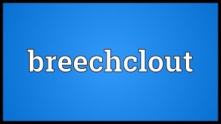 Breechclout Meaning [upl. by Aihsekel]