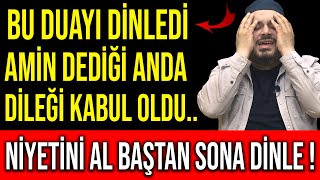 BU DUAYI DİNLEDİ AMİN DEDİĞİ ANDA DİLEĞİ KABUL OLDUNİYETİNİ AL BAŞTAN SONA DİNLE [upl. by Pros]