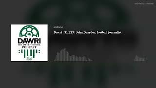 Dawri  S1 E23  John Duerden football journalist [upl. by Alet]