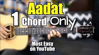 Aadat  1 Chord Only  Most Easy Lesson On Youtube  Atif Aslam  Guitar Chords  Tabs [upl. by Cherish578]