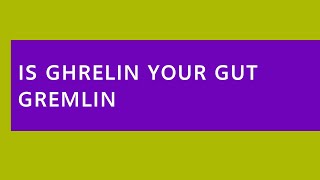 Audio Read Is Ghrelin Your Gut Gremlin [upl. by Cimah169]