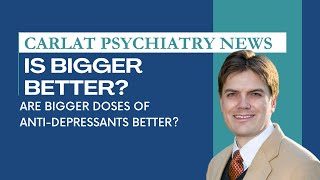 Are Higher Doses of AntiDepressants Better Than Lower Doses  Carlat Psychiatry News [upl. by Reginnej]