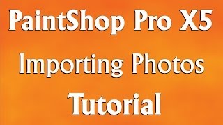 Corel PaintShop Pro X5  How to Import Photos Tutorial [upl. by Ycrad838]