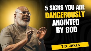 TD Jakes  5 SIGNS YOU ARE DANGEROUSLY ANOINTED BY GOD [upl. by Rogerson495]