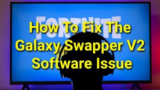 TWIM Ep192 Pt3 How To Fix The Galaxy Swapper V2 Software Issue Associated With Fortnite [upl. by Marketa866]