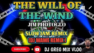 THE WILL OF THE WIND  JIM PHOTOGLO SLOW JAM REMIX  DjWaweRemix DJ GREG MIX VLOG [upl. by Neyut]