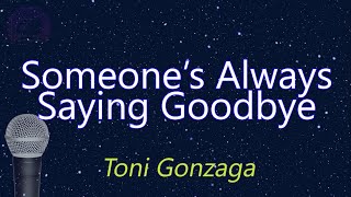 Someones Always Saying Goodbye  Toni Gonzaga KARAOKE VERSION [upl. by Robinson]