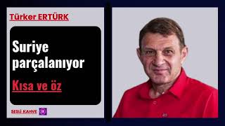 TÜRKER ERTÜRK  SURİYEYİ PARÇALIYORLAR [upl. by Terzas]