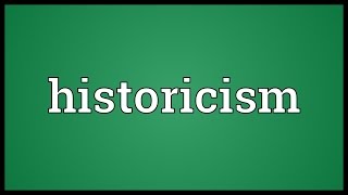 Historicism Meaning [upl. by Sculley]